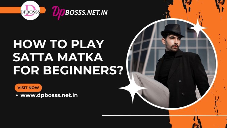 How to play Satta Matka for beginners?