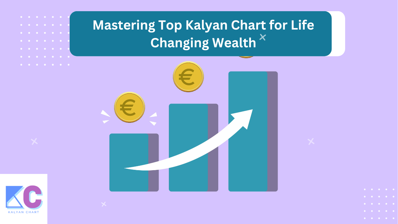 Mastering Top Kalyan Chart for Life-Changing Wealth