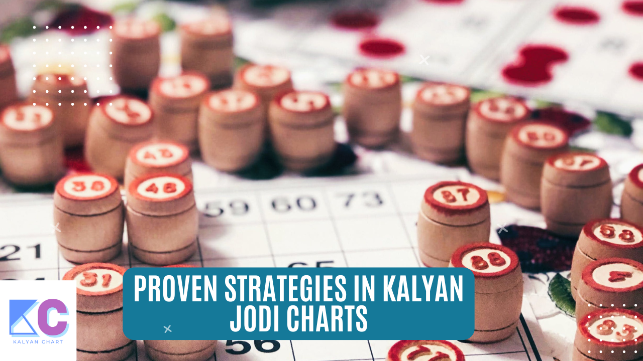 Proven Strategies in Kalyan Jodi Charts Satta matka