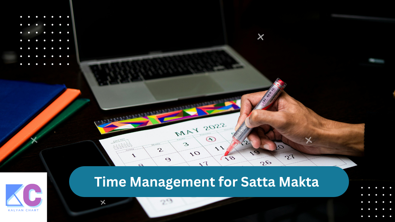 Mastering Time Management for Satta Makta